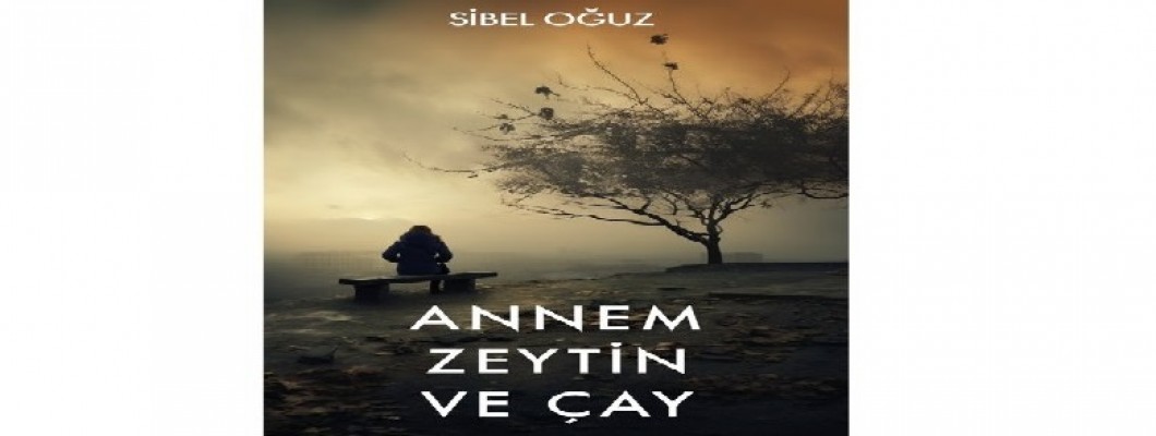 Annem Zeytin ve Çay Bir Kitap Annem Zeytin ve Çay Bir Kitap